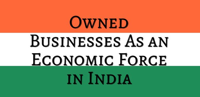 An Insight Into the Emergence of Women-Owned Businesses As an Economic Force in India